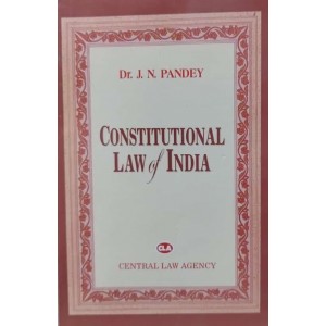 Central Law Agency's Constitutional Law of India by Dr. J. N. Pandey